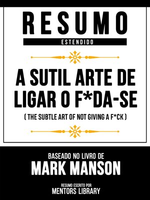 cover image of Resumo Estendido--A Sutil Arte De Ligar O F*Da-Se (The Subtle Art of Not Giving a F*Ck)--Baseado No Livro De Mark Manson